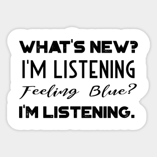What's New, I'm Listening Feeling Blue Sticker
